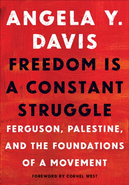 Freedom Is a Constant Struggle : Ferguson, Palestine, and the Foundations of a Movement, EPUB eBook