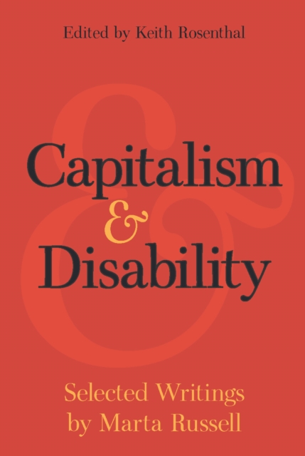 Capitalism and Disability : Selected Writings by Marta Russell, Hardback Book