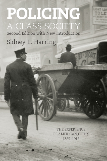 Policing A Class Society : The Experience of American Cities, 1865-1915, Paperback / softback Book