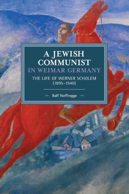 Jewish Communist In Weimar Germany : The Life of Werner Scholem, Paperback / softback Book