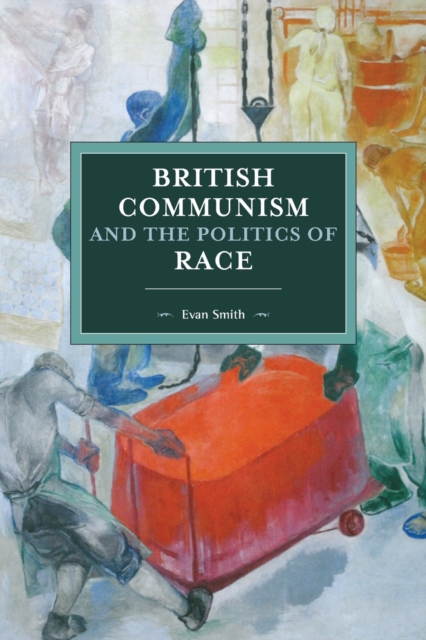 British Communism And The Politics Of Race, Paperback / softback Book