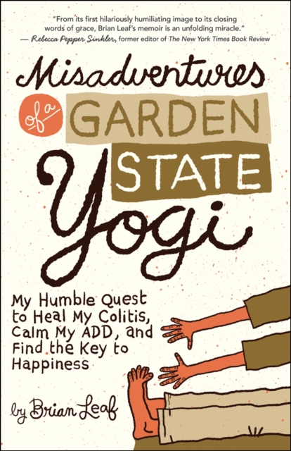 Misadventures of a Garden State Yogi : My Humble Quest to Heal My Colitis, Calm My ADD, and Find the Key to Happiness, EPUB eBook