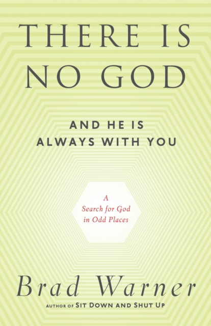 There Is No God and He Is Always with You : A Search for God in Odd Places, EPUB eBook