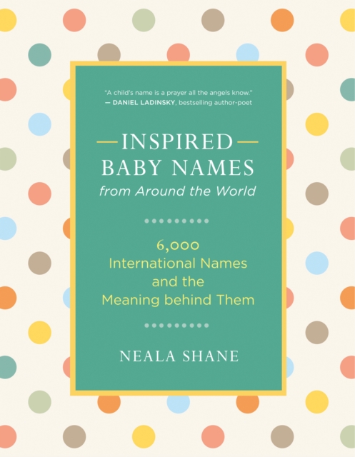 Inspired Baby Names from Around the World : 6,000 International Names and the Meaning behind Them, EPUB eBook
