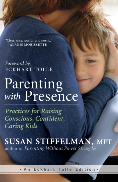 Parenting with Presence : Practices for Raising Conscious, Confident, Caring Kids, EPUB eBook