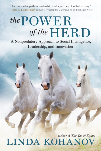 The Power of the Herd : A Nonpredatory Approach to Social Intelligence, Leadership, and Innovation, EPUB eBook