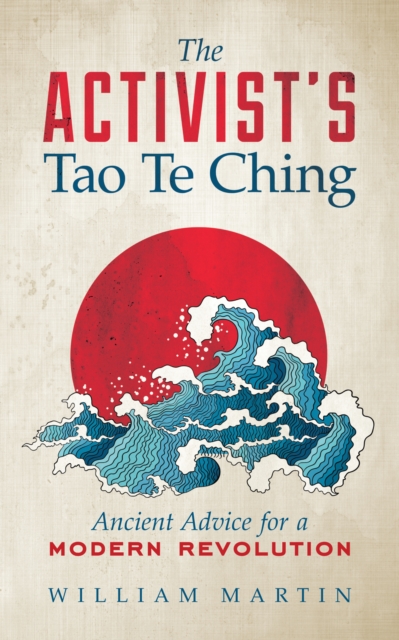 The Activist's Tao Te Ching : Ancient Advice for a Modern Revolution, EPUB eBook