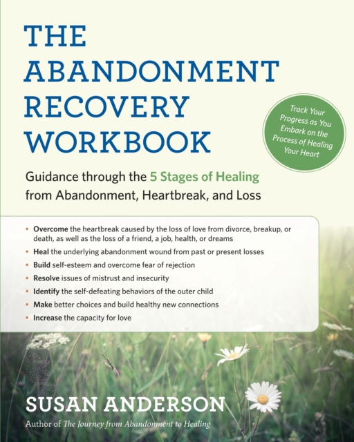 The Abandonment Recovery Workbook : Guidance through the Five Stages of Healing from Abandonment, Heartbreak, and Loss, EPUB eBook