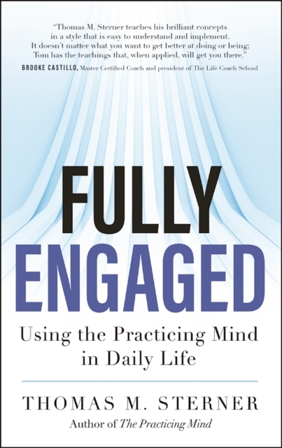 Fully Engaged : Using the Practicing Mind in Daily Life, Paperback / softback Book