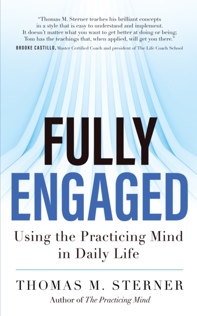 Fully Engaged : Using the Practicing Mind in Daily Life, EPUB eBook
