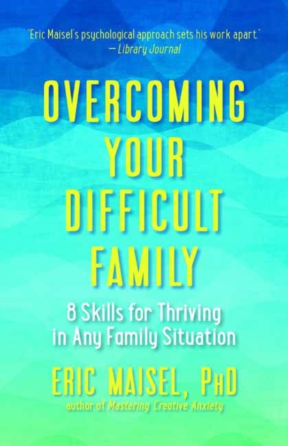 Overcoming Your Difficult Family : 8 Skills for Thriving in Any Family Situation, Paperback / softback Book