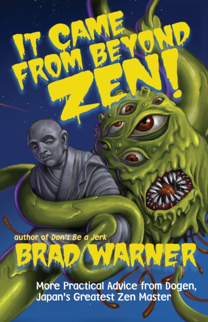It Came from Beyond Zen! : More Practical Advice from Dogen, Japan's Greatest Zen Master, EPUB eBook