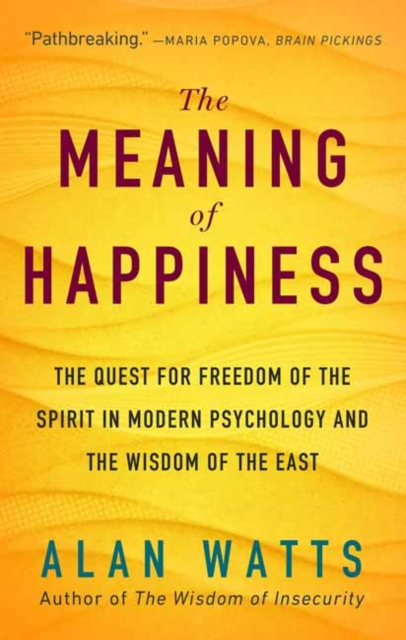 The Meaning of Happiness : The Quest for Freedom of the Spirit in Modern Psychology and the Wisdom of the East, Paperback / softback Book