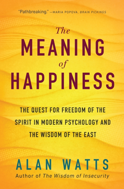 The Meaning of Happiness : The Quest for Freedom of the Spirit in Modern Psychology and the Wisdom of the East, EPUB eBook