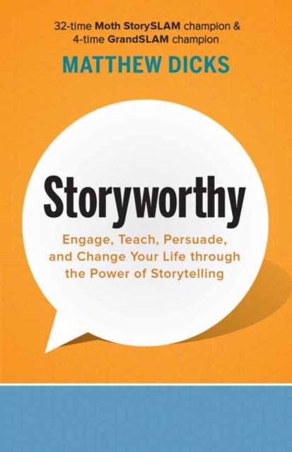 Storyworthy : Engage, Teach, Persuade, and Change Your Life through the Power of Storytelling, Paperback / softback Book