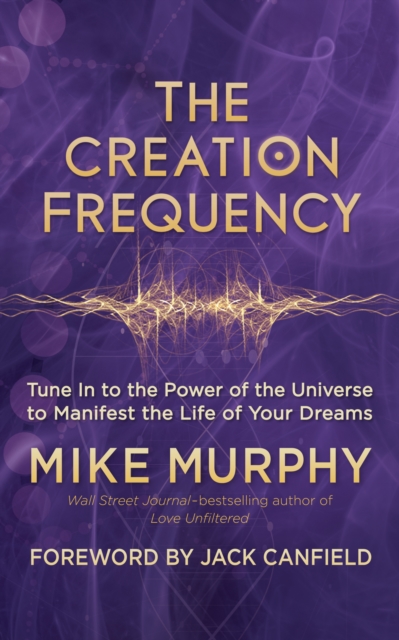 The Creation Frequency : Tune In to the Power of the Universe to Manifest the Life of Your Dreams, EPUB eBook
