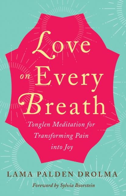 Love on Every Breath : Tonglen Meditation for Transforming Pain into Joy, EPUB eBook