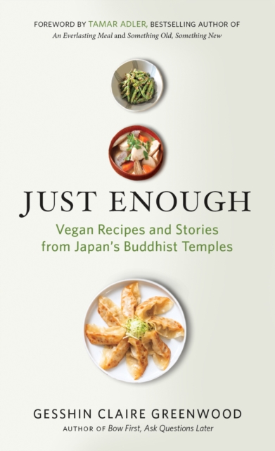 Just Enough : Vegan Recipes and Stories from Japan's Buddhist Temples, EPUB eBook