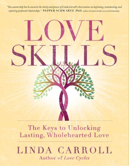 Love Skills : The Keys to Unlocking Lasting, Wholehearted Love, Paperback / softback Book