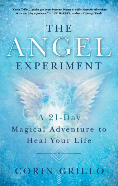 The Angel Experiment : A 21-Day Magical Adventure to Heal Your Life, EPUB eBook