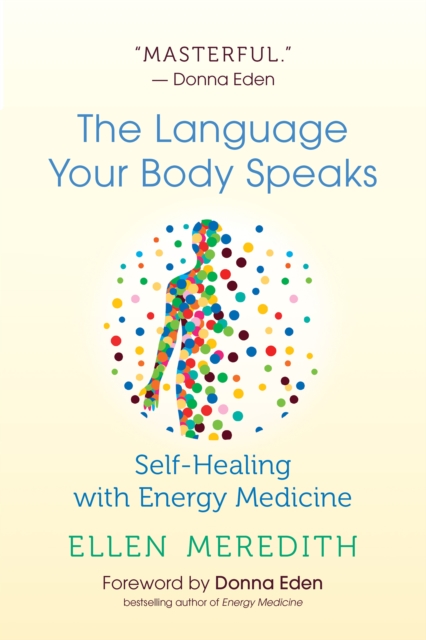 The Language Your Body Speaks : Self-Healing with Energy Medicine, EPUB eBook