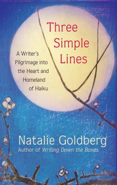 Three Simple Lines : A Writer’s Pilgrimage into the Heart and Homeland of Haiku, Hardback Book
