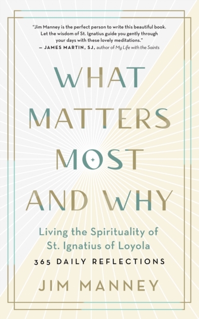 What Matters Most and Why : Living the Spirituality of St. Ignatius of Loyola - 365 Daily Reflections, EPUB eBook