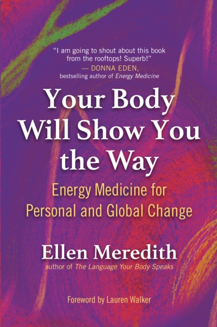 Your Body Will Show You the Way : Energy Medicine for Personal and Global Change, EPUB eBook