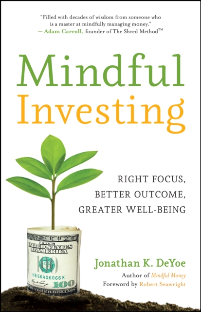 Mindful Investing : Right Focus, Better Outcome, Greater Well-Being, EPUB eBook