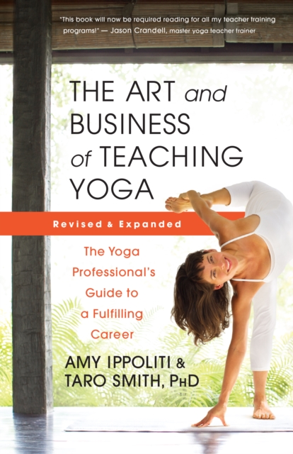 The Art and Business of Teaching Yoga (revised) : The Yoga Professional's Guide to a Fulfilling Career, EPUB eBook