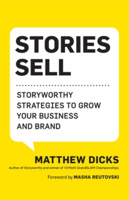Stories Sell : Storyworthy Strategies to Grow Your Business and Brand, Paperback / softback Book
