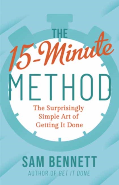 The 15- Minute Method : The Surprisingly Simple Art of Getting It Done, Paperback / softback Book