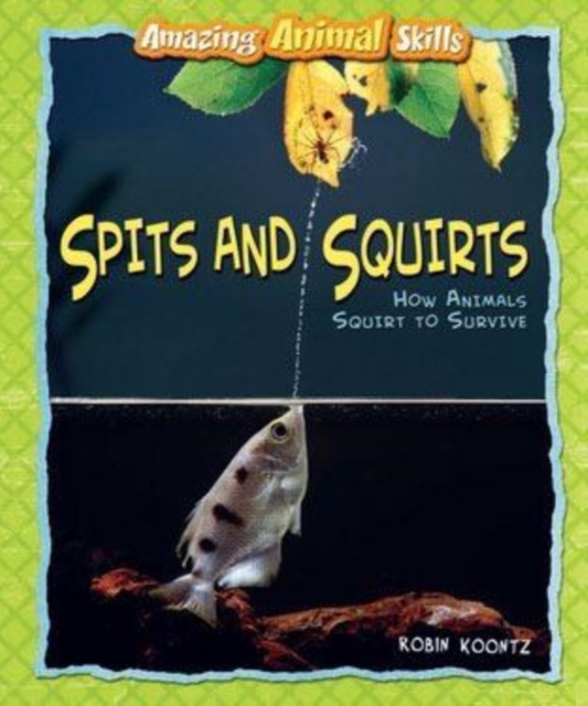 Spits and Squirts : How Animals Squirt to Survive, PDF eBook