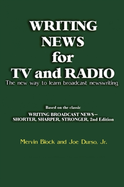 Writing News for TV and Radio : The New Way to Learn Broadcast Newswriting, Paperback / softback Book