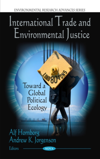 International Trade & Environmental Justice : Toward a Global Political Ecology, Hardback Book