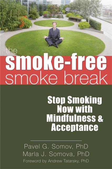 The Smoke-Free Smoke Break : Stop Smoking Now with Mindfulness and Acceptance, Paperback / softback Book