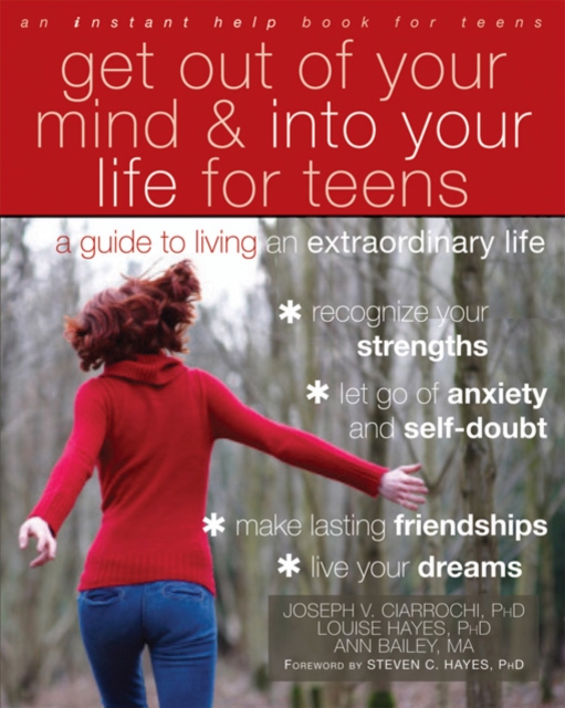 Get Out of Your Mind and Into Your Life for Teens : A Guide to Living an Extraordinary Life, PDF eBook