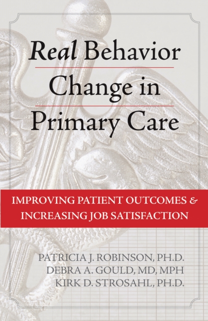 Real Behavior Change in Primary Care : Improving Patient Outcomes and Increasing Job Satisfaction, EPUB eBook