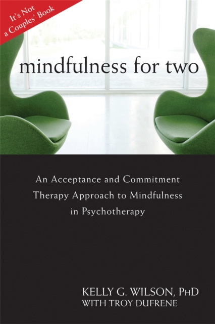 Mindfulness For Two : An Acceptance and Commitment Therapy Approach to Mindfulness in Psychotherapy, Paperback / softback Book