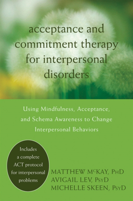 Acceptance and Commitment Therapy for Interpersonal Problems : Using Mindfulness, Acceptance, and Schema Awareness to Change Interpersonal Behaviors, PDF eBook