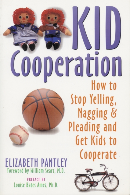 Kid Cooperation : How to Stop Yelling, Nagging, and Pleading and Get Kids to Cooperate, PDF eBook