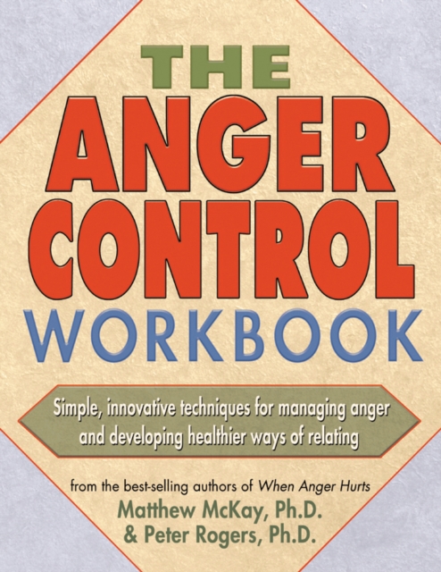 Anger Control Workbook : Simple, Innovative Techniques for Managing Anger, EPUB eBook