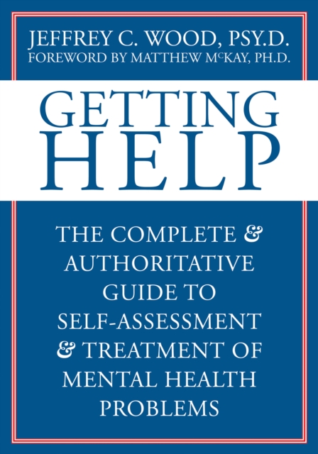 Getting Help : The Complete and Authoritative Guide to Self-Assessment and Treatment of Mental Health Problems, EPUB eBook