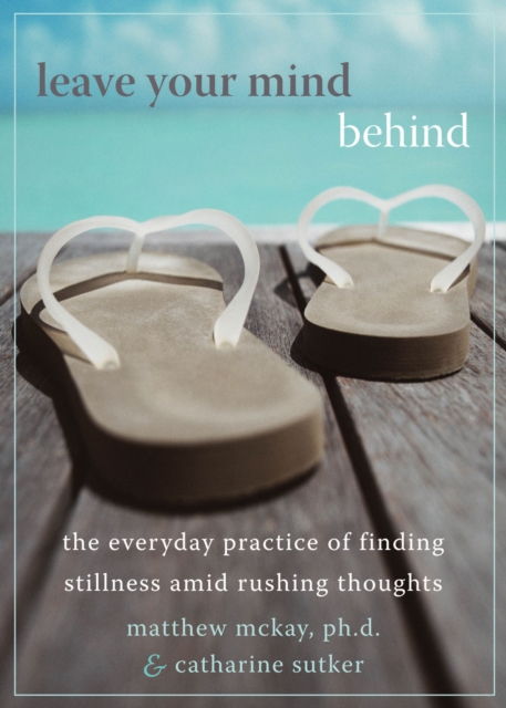 Leave Your Mind Behind : The Everyday Practice of Finding Stillness Amid Rushing Thoughts, EPUB eBook