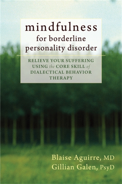 Mindfulness for Borderline Personality Disorder : Relieve Your Suffering Using the Core Skill of Dialectical Behavior Therapy, Paperback / softback Book
