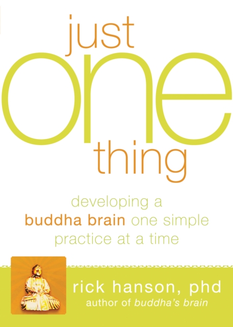 Just One Thing : Developing a Buddha Brain One Simple Practice at a Time, EPUB eBook