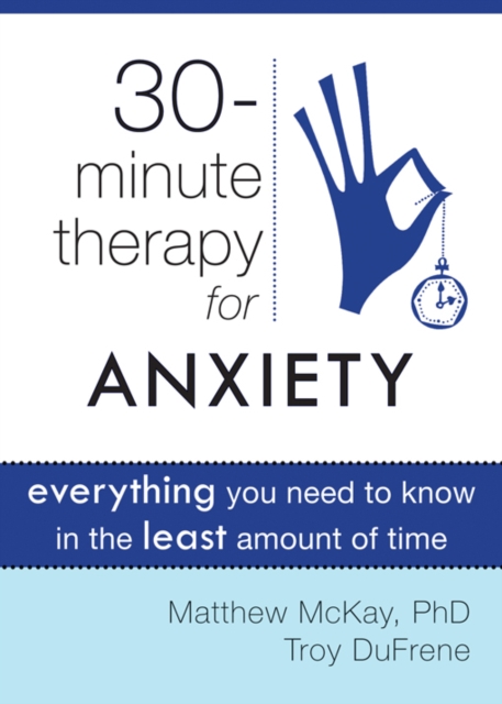 Thirty-Minute Therapy for Anxiety : Everything You Need To Know in the Least Amount of Time, EPUB eBook
