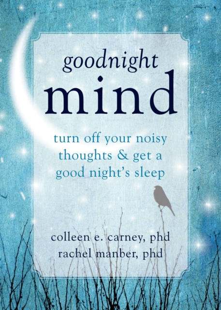 Goodnight Mind : Turn Off Your Noisy Thoughts and Get a Good Night's Sleep, PDF eBook