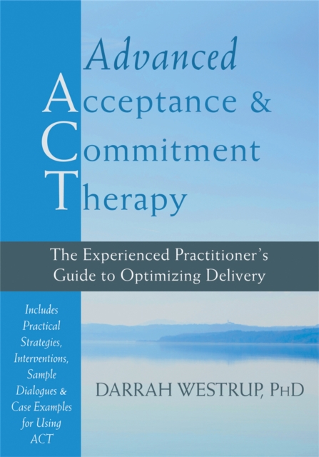 Advanced Acceptance and Commitment Therapy : The Experienced Practitioner's Guide to Optimizing Delivery, Hardback Book