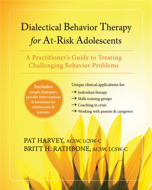 Dialectical Behavior Therapy for At-Risk Adolescents : A Practitioner's Guide to Treating Challenging Behavior Problems, Paperback / softback Book